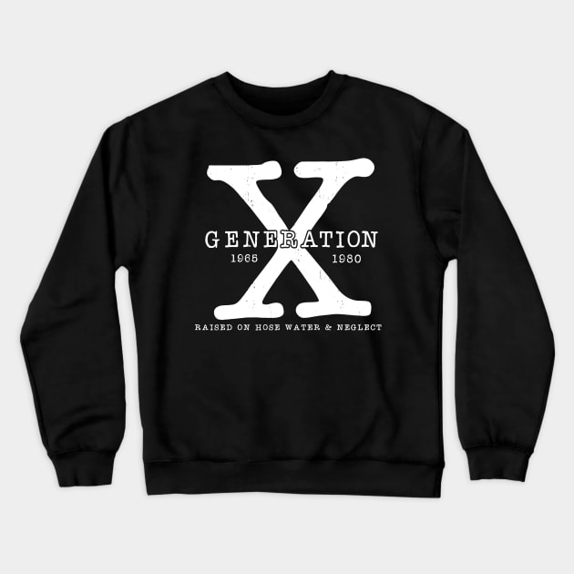 Generation X 1965-1980 Raised on Hose Water and Neglect Crewneck Sweatshirt by Halby